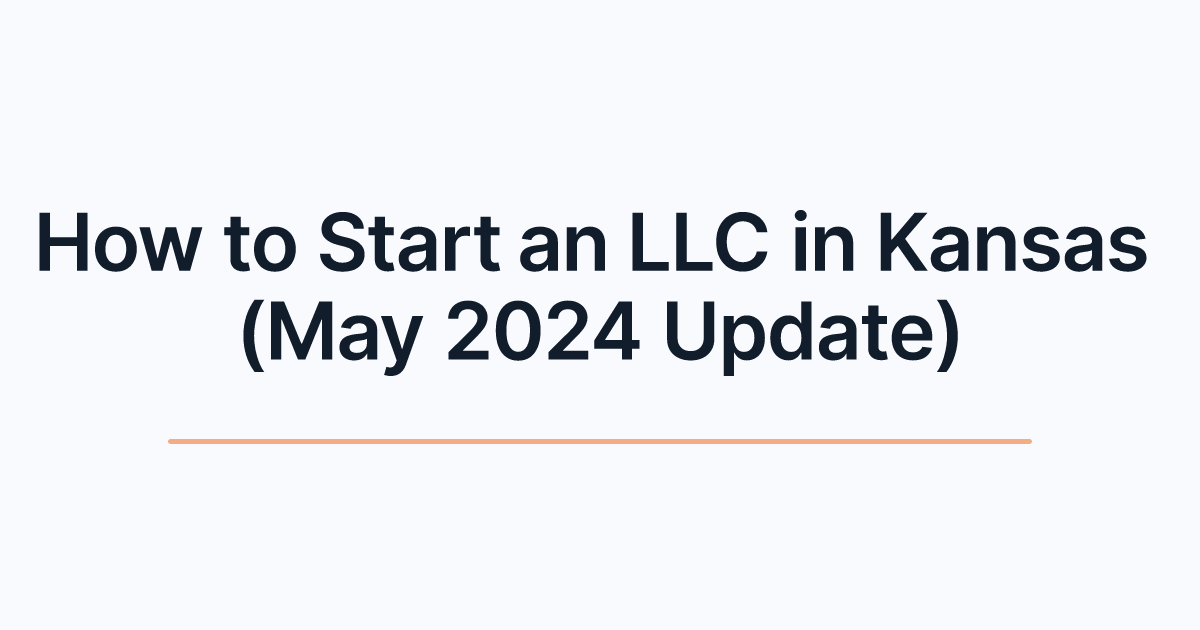 How to Start an LLC in Kansas (May 2024 Update)